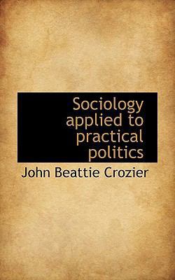Sociology Applied to Practical Politics 1117725537 Book Cover