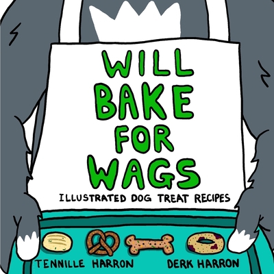 Will Bake for Wags : Illustrated Dog Treat Recipes Book Cover