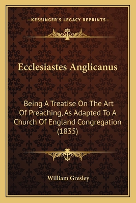Ecclesiastes Anglicanus: Being A Treatise On Th... 1165436841 Book Cover