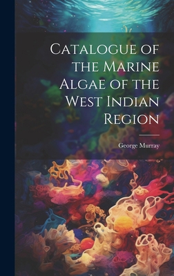 Catalogue of the Marine Algae of the West India... 1019566078 Book Cover