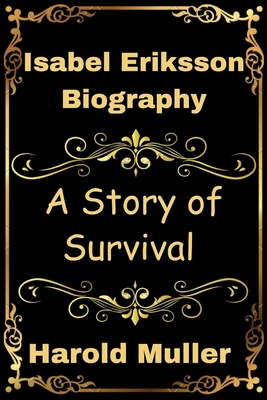 Isabel Eriksson Biography: A story of Survival B0DLTBK38D Book Cover