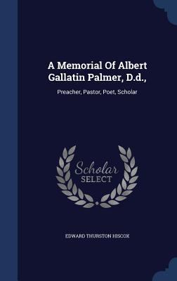 A Memorial Of Albert Gallatin Palmer, D.d.,: Pr... 134009648X Book Cover