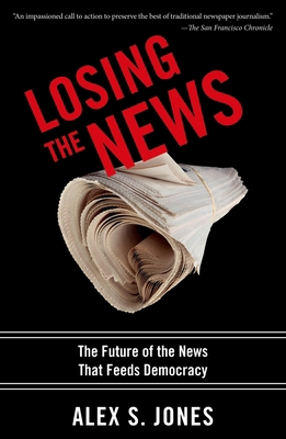 Losing the News: The Future of the News That Fe... 0199754144 Book Cover