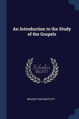 An Introduction to the Study of the Gospels 1376519968 Book Cover