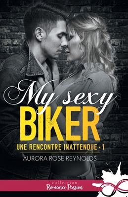 My sexy biker: Une rencontre inattendue, T1 [French] B0BVF1D791 Book Cover
