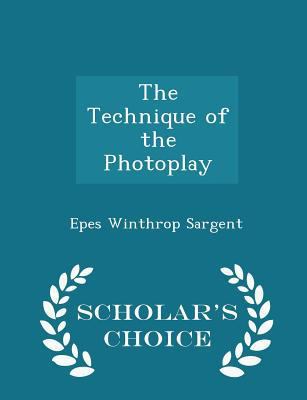 The Technique of the Photoplay - Scholar's Choi... 1297097815 Book Cover