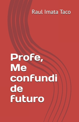 Profe, Me confundi de futuro [Spanish] B0DN9778NB Book Cover