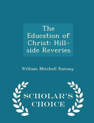 The Education of Christ: Hill-Side Reveries - S... 1296261018 Book Cover