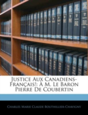 Justice Aux Canadiens-Français!: À M. Le Baron ... [French] 1144870461 Book Cover