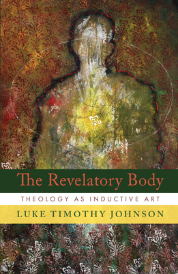 The Revelatory Body: Theology as Inductive Art 0802886515 Book Cover