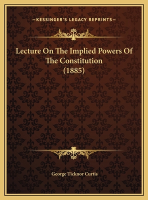Lecture On The Implied Powers Of The Constituti... 1169457169 Book Cover