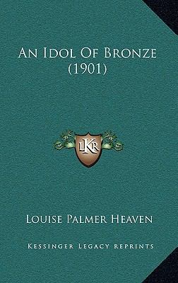 An Idol Of Bronze (1901) 1165290987 Book Cover