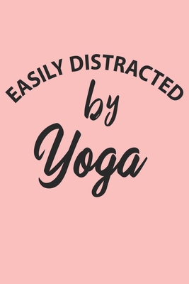 Paperback Easily Distracted By Yoga Notebook, Funny Yoga Cute Notebook a Beautiful: Lined Notebook / Journal Gift, 120 Pages, 6 x 9 inches, Woman Gifts, Yoga ... , Cute, Funny, Gift, Journal, College Ruled Book