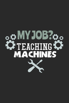 My Job? Teaching Machines: 120 Pages I 6x9 I Gr... 1705898017 Book Cover