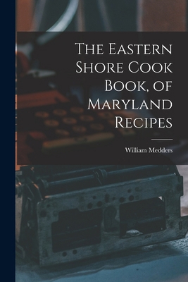 The Eastern Shore Cook Book, of Maryland Recipes 1015664067 Book Cover