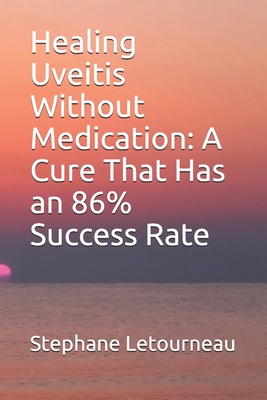 Healing Uveitis Without Medication: A Cure That... B089TTYR6K Book Cover