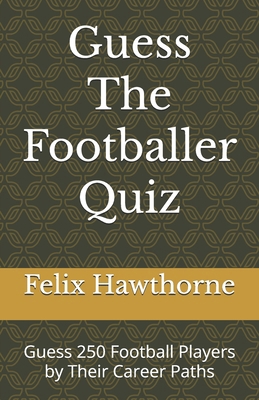 Guess The Footballer Quiz: Guess 250 Football P...            Book Cover