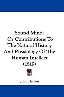 Sound Mind: Or Contributions To The Natural His... 1104552345 Book Cover