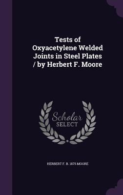 Tests of Oxyacetylene Welded Joints in Steel Pl... 1356193625 Book Cover