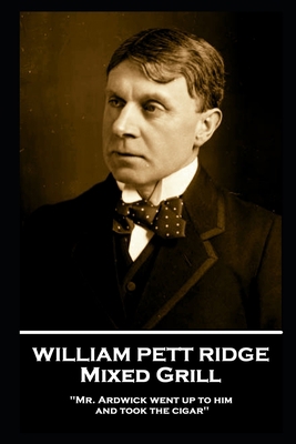 William Pett Ridge - Mixed Grill: 'Mr. Ardwick ... 1839671874 Book Cover