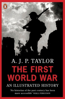 The First World War: An Illustrated History 0140024816 Book Cover