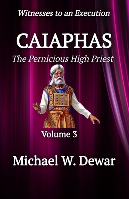 Caiaphas: The Pernicious High Priest B0FWXMTT21 Book Cover