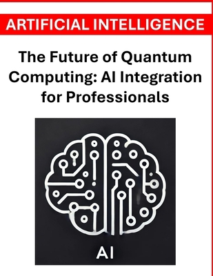The Future of Quantum Computing: AI Integration... B0D9LHXN7B Book Cover