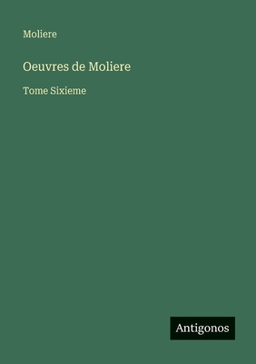 Oeuvres de Moliere: Tome Sixieme [French] 3563963509 Book Cover