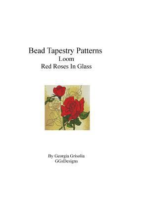 Bead Tapestry Patterns loom Red Roses In Glass [Large Print] 1533681511 Book Cover