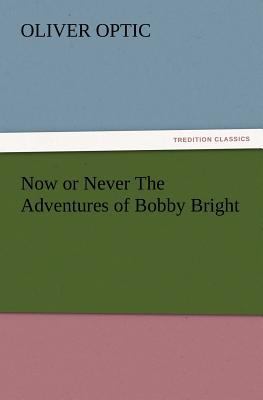 Now or Never the Adventures of Bobby Bright 3847233041 Book Cover
