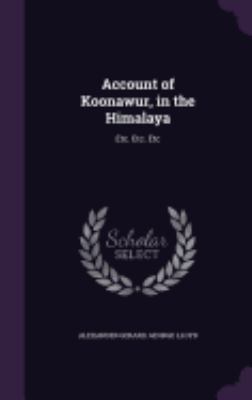 Account of Koonawur, in the Himalaya: Etc. Etc.... 1358240795 Book Cover