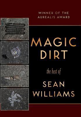 Magic Dirt: The Best of Sean Williams 1921857862 Book Cover