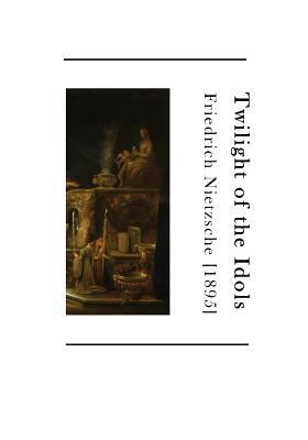 Twilight of the Idols: How to Philosophize with... 1523605510 Book Cover