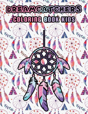 Dreamcatchers coloring book kids: 50 Beautiful dream catchers patterns, Anti Stress dreamcatchers coloring illustrations