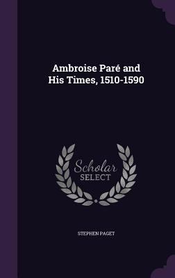 Ambroise Pare and His Times, 1510-1590 1341241602 Book Cover