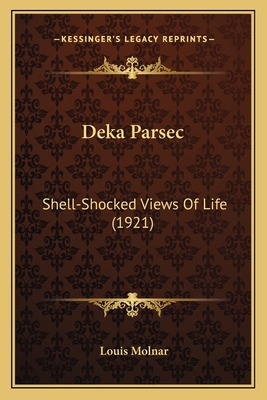 Deka Parsec: Shell-Shocked Views Of Life (1921) 1167542622 Book Cover