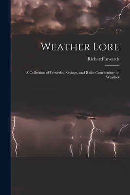 Weather Lore: A Collection of Proverbs, Sayings... 1015814247 Book Cover