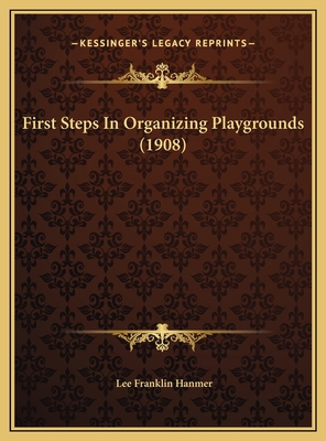 First Steps In Organizing Playgrounds (1908) 1169553664 Book Cover