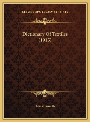 Dictionary Of Textiles (1915) 1169726356 Book Cover