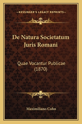 De Natura Societatum Juris Romani: Quae Vocantu... [Latin] 1167427300 Book Cover