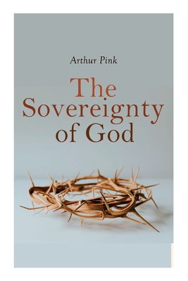 The Sovereignty of God: Religious Classic 8027342414 Book Cover