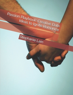 Passion Playbook: Creative Date Ideas to Ignite... B0DK14DQP4 Book Cover