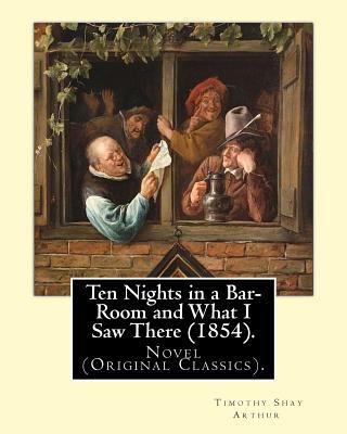 Ten Nights in a Bar-Room and What I Saw There (... 1540810291 Book Cover