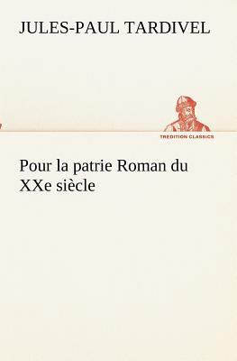 Pour la patrie Roman du XXe siècle [French] 3849132595 Book Cover