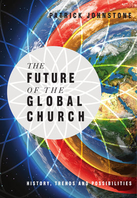 The Future of the Global Church: History, Trend... 0830856951 Book Cover