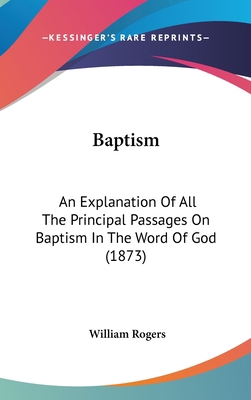 Baptism: An Explanation of All the Principal Pa... 1436961629 Book Cover