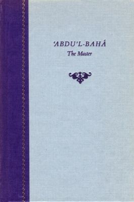 Abdu l-Baha , the master: A compilation from th... 0853982538 Book Cover