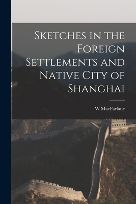 Sketches in the Foreign Settlements and Native ... 1016602960 Book Cover