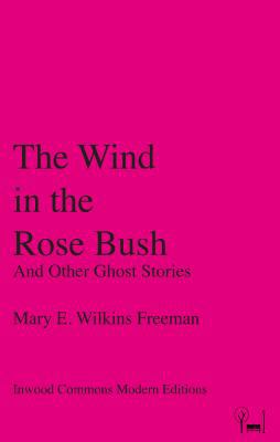 The Wind in the Rose Bush: And Other Ghost Stories 0997818786 Book Cover