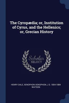 The Cyropædia; or, Institution of Cyrus, and th... 1376695693 Book Cover